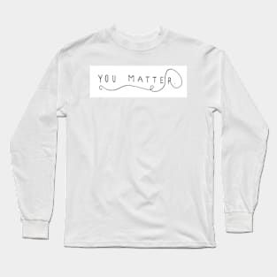 You Matter Long Sleeve T-Shirt